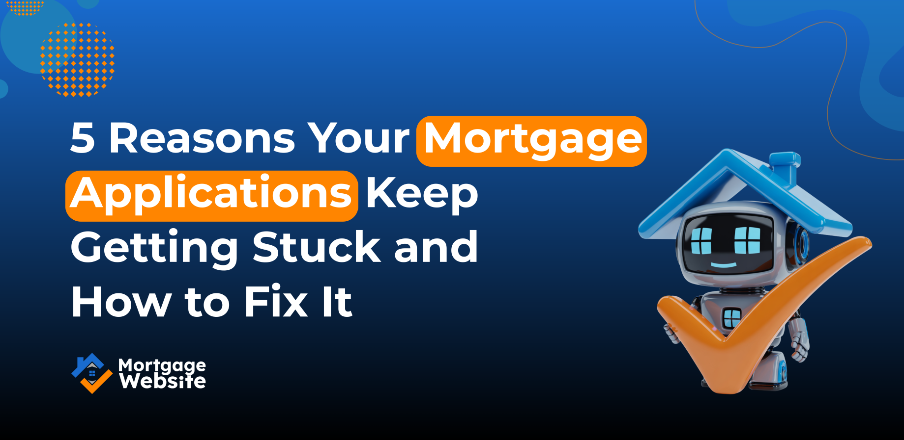 5 Reasons Your Mortgage Applications Keep Getting Stuck and How to Fix It