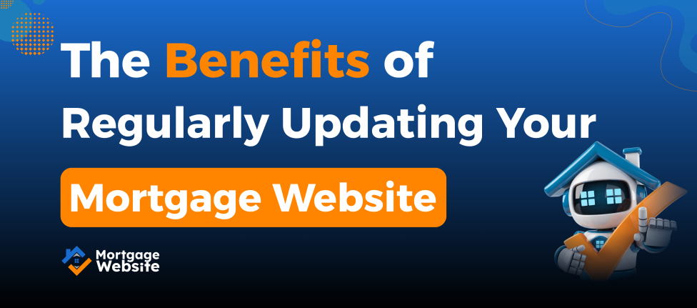 Benefits of Regularly Updating Your Mortgage Website