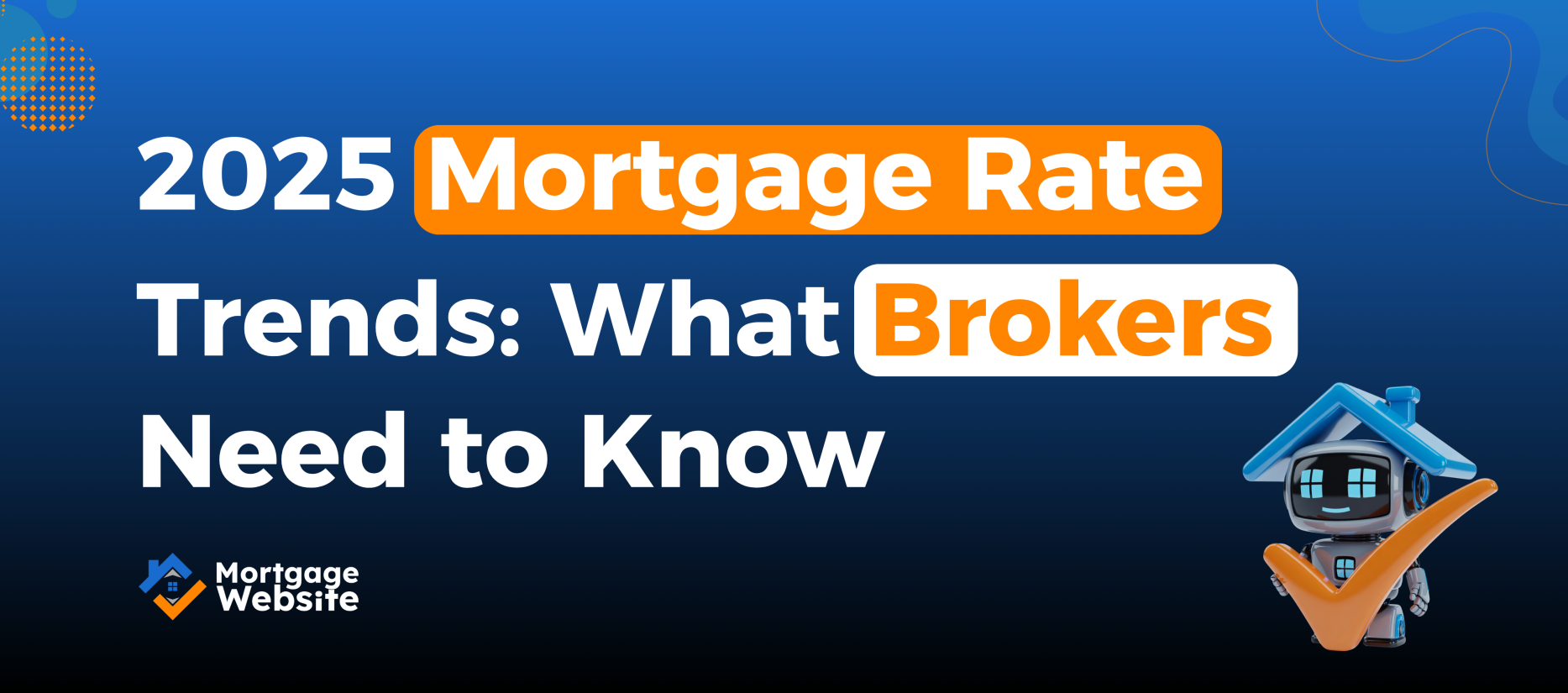 2025 Mortgage Rate Trends: What Brokers Need to Know