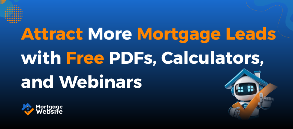 Attract More Mortgage Leads with Free PDFs, Calculators, and Webinars